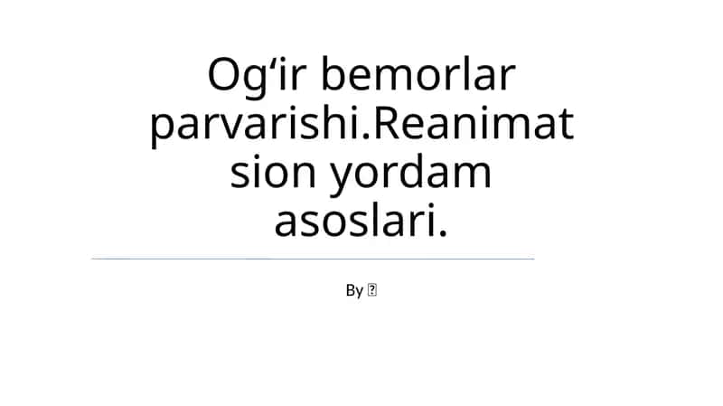 Ogʻir bemorlar parvarishi.Reanimatsion yordam asoslari 1