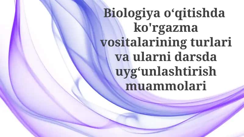 Biologiyada ko'rgazmali vositalarning afzalliklari 1