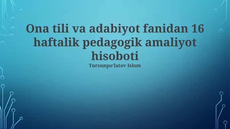 Ona tili va adabiyot fanidan 16 haftalik pedagogik amaliyot hisoboti 1