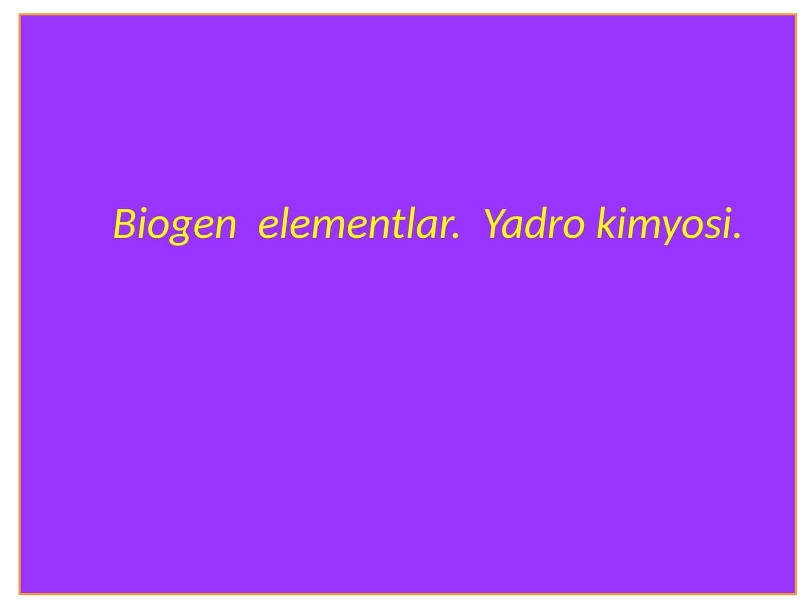 Biogen elementlar.Yadro kimyosi 1