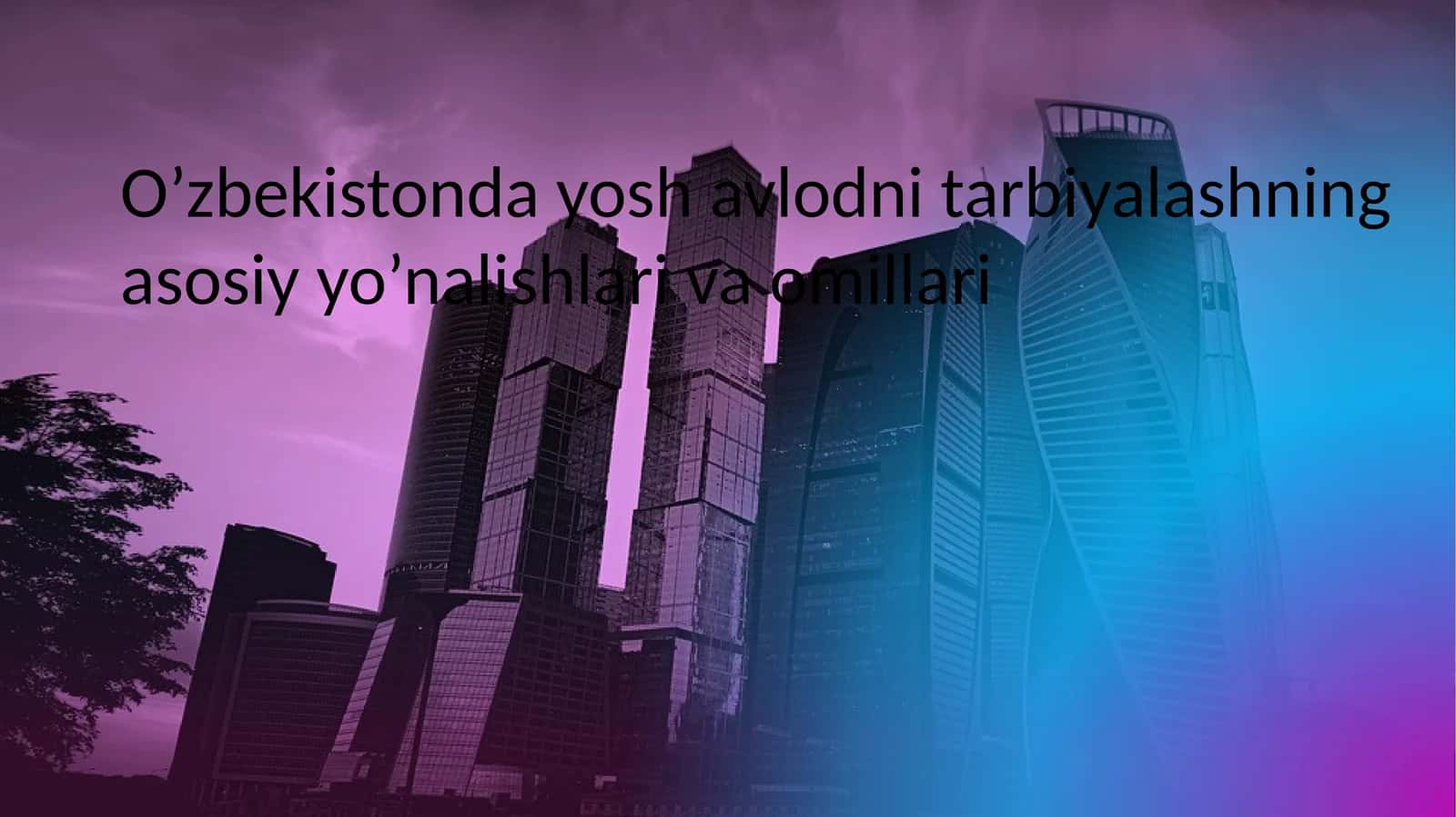 O’zbekiston dayoshavlodni tarbiyalashning asosiyy o’nalishlari va omillari 1