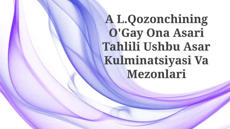 A L.Qozonchining O'Gay Ona Asari Tahlili Ushbu Asar KulminatsiyasiVaMezonlari 1