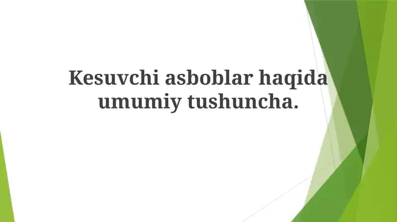 Kesuvchi asboblar haqida umumiy tushuncha 1