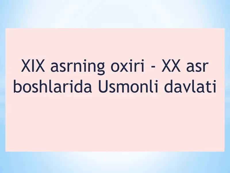 XIX asrning oxirgi - XX asr boshlarida Usmonli davlati 1