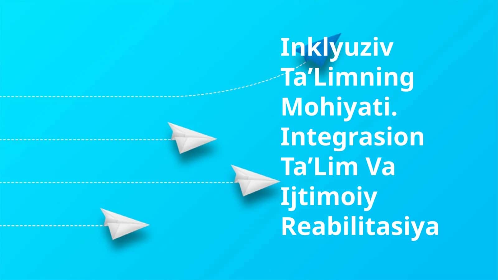 Inklyuziv Ta’Limning Mohiyati. Integrasion Ta’Lim Va Ijtimoiy Reabilitasiya 1