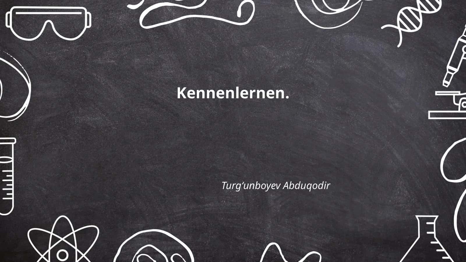 Kennenlernen. Turgʻunboyev Abduqodir 1