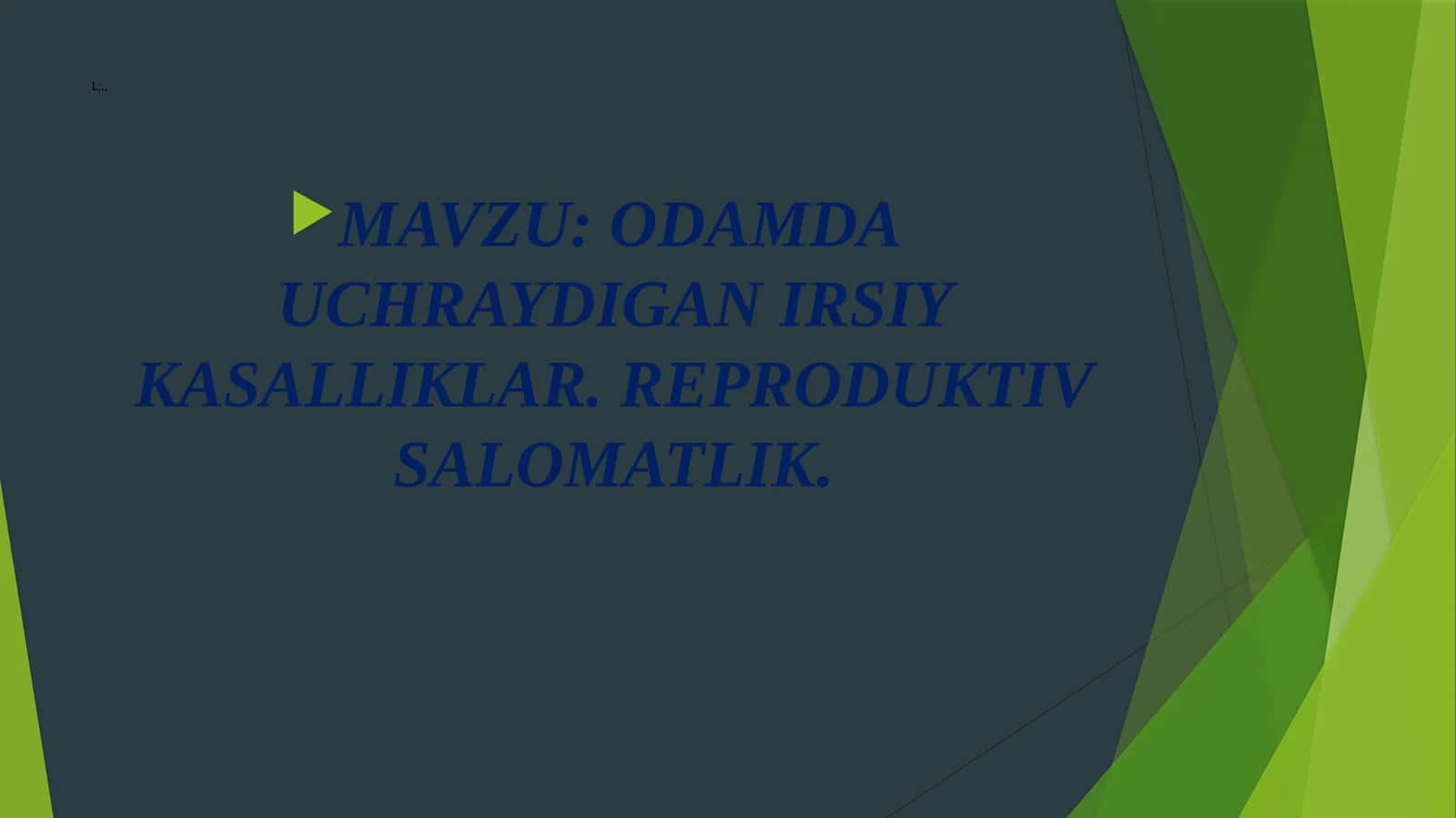 ODAMDA UCHRAYDIGAN IRSIY KASALLIKLAR. REPRODUKTIV SALOMATLIK 1
