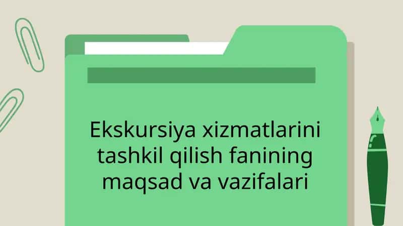 Ekskursiya xizmatlarini tashkil qilish fanining maqsadlari va vazifalari 1