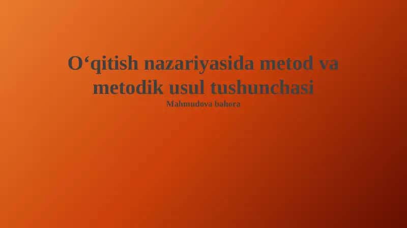 O'qitish nazariyasida metod va metodik usul tushunchasi 1