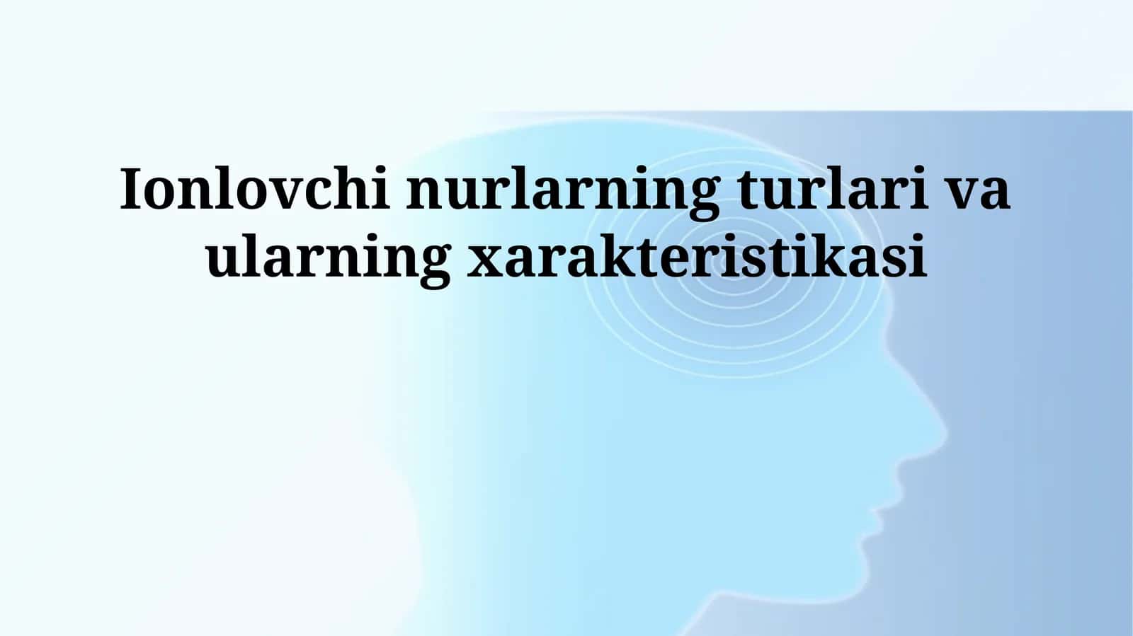 Ionlovchi nurlarning turlari va ularning xarakteristikasi 1