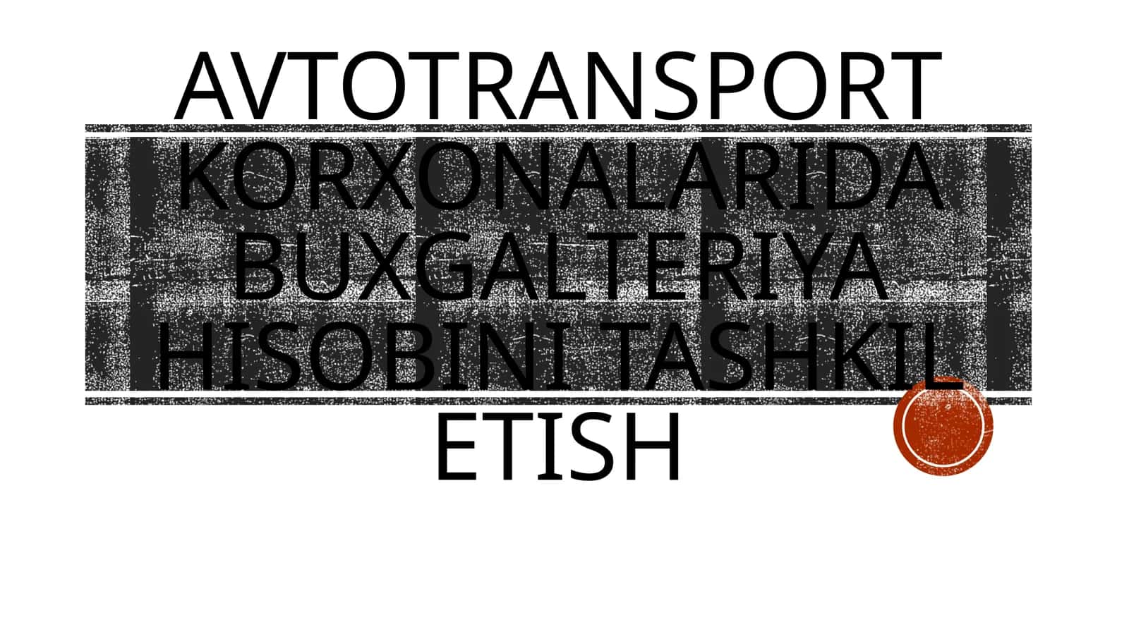 Avtotransport korxonalarida buxgalteriya hisobini tashkil etish 1