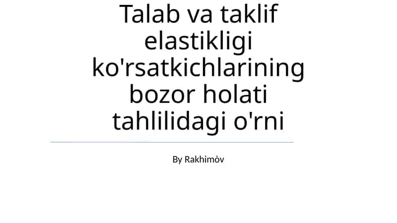 Talab va taklif elastikligi ko'rsatkichlarining bozor holati tahlilidagi o'rni 1