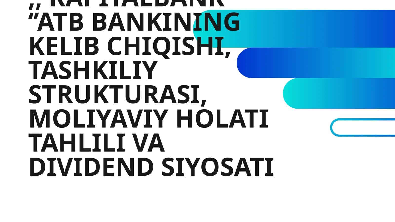 ‘’ KAPITALBANK ‘’ATB BANKINING KELIB CHIQISHI, TASHKILIY STRUKTURASI, MOLIYAVIY HOLATI TAHLILI VA DIVIDEND SIYOSATI 1