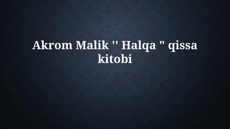 Akrom Malik '' Halqa "qissakitobi 1