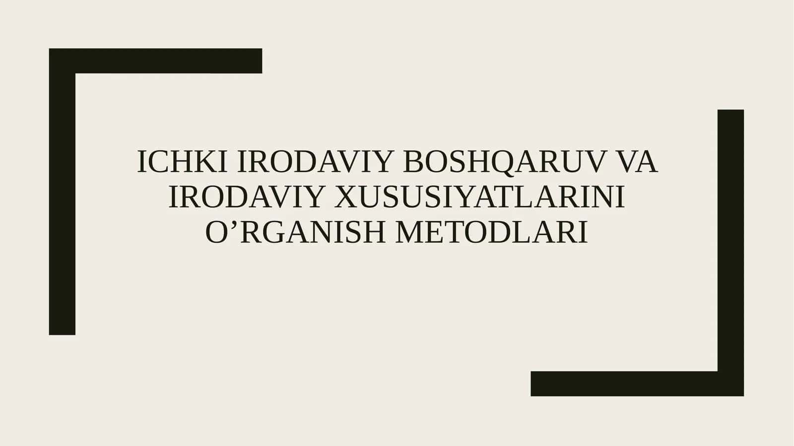 ichki irodaviy boshqaruv va irodaviy xususiyatlarini o’rganish metodlari 1