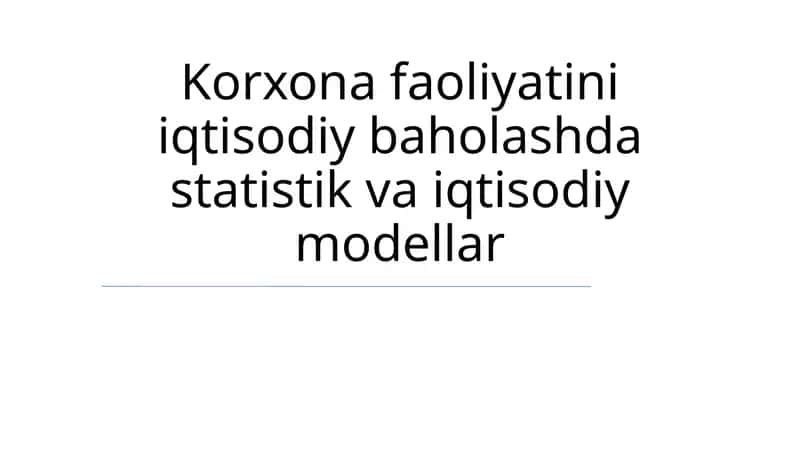 Korxona faoliyatini iqtisodiy baholashda statistik va iqtisodiy modellar 1
