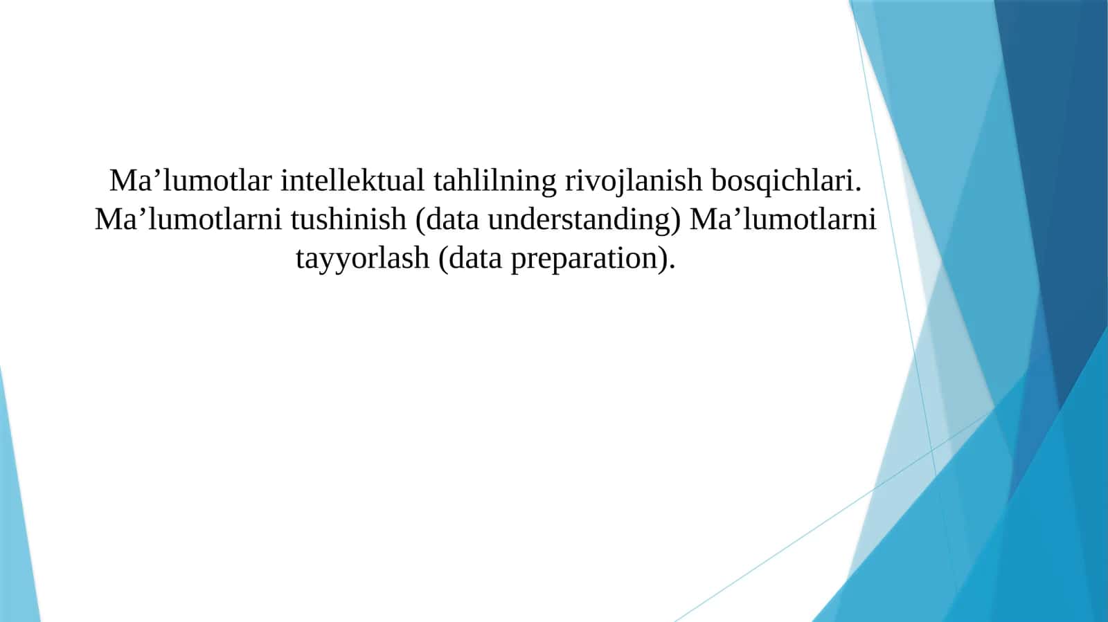 Maʼlumotlar intellektual tahlilning rivojlanish bosqichlari. Maʼlumotlarni tushinish (data understanding) Maʼlumotlarni tayyorlash (data preparation). 1