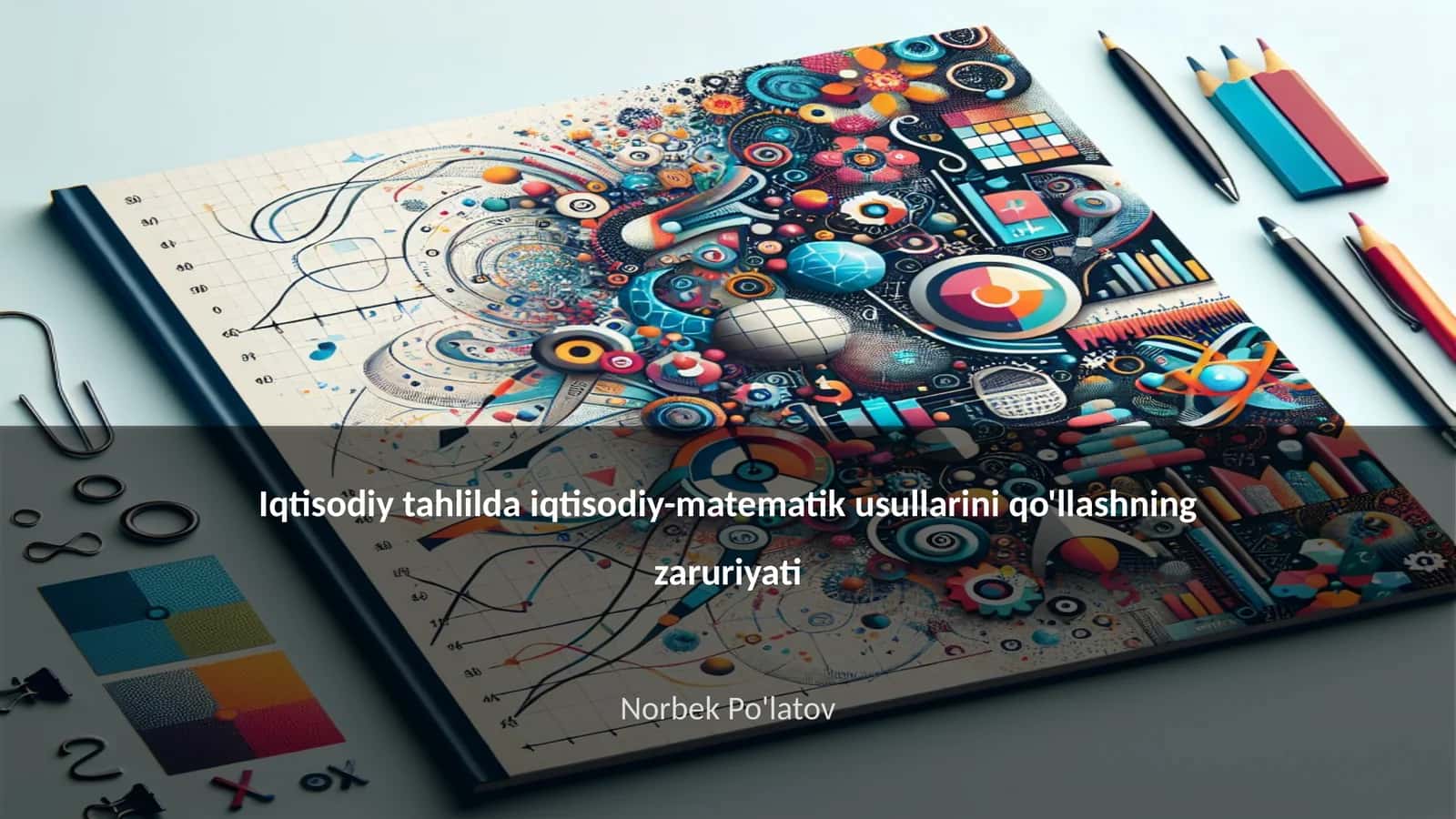 Iqtisodiy tahlilda iqtisodiy-matematik usullarini qo'llashning zaruriyati 1
