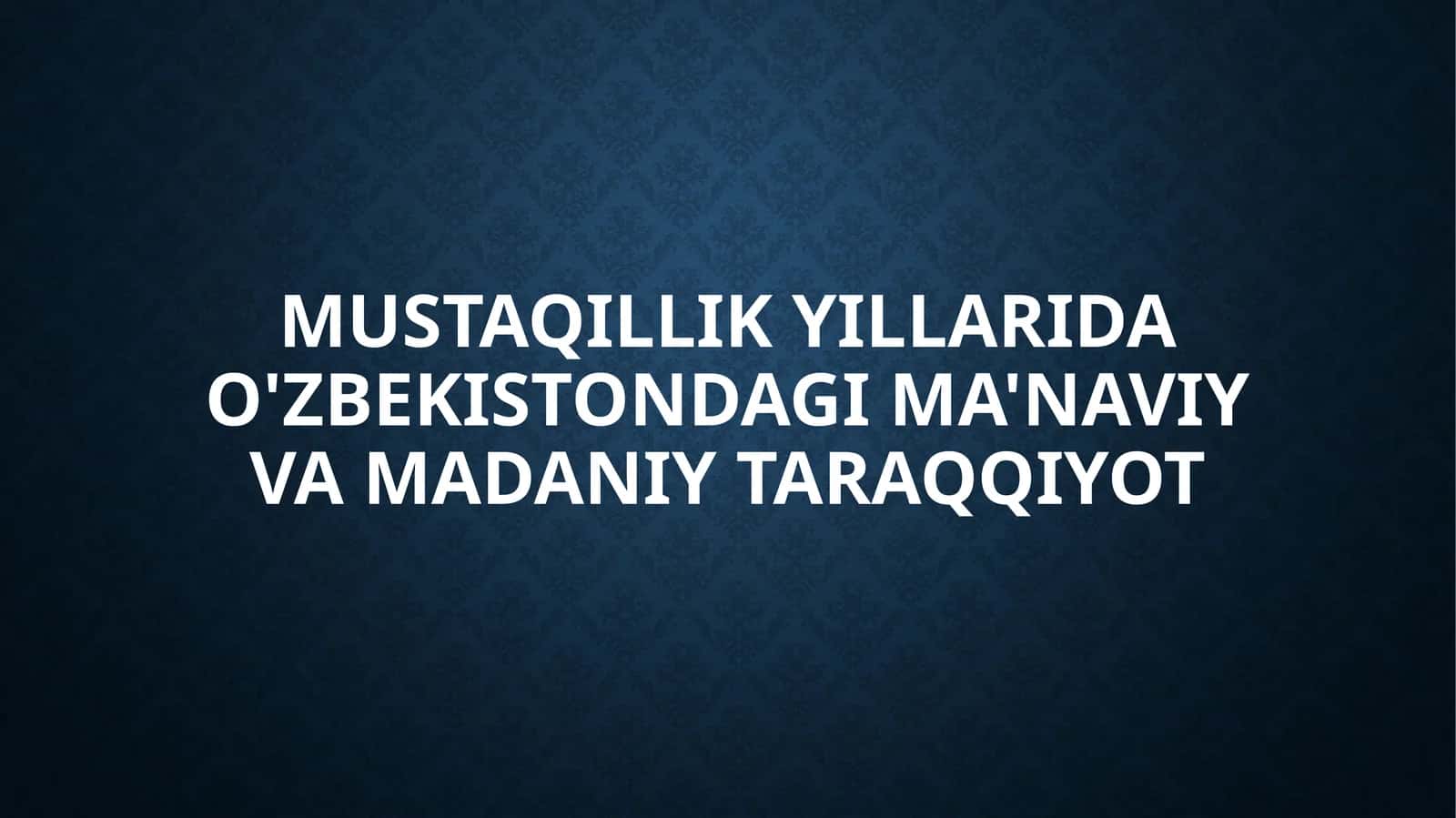 Mustaqillikyillarida o‘zbekistondagi ma’naviy va madaniy taraqqiyot 1