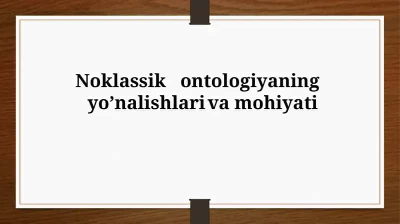 Noklassik ontologiyaning yo’nalishlari va mohiyati 1