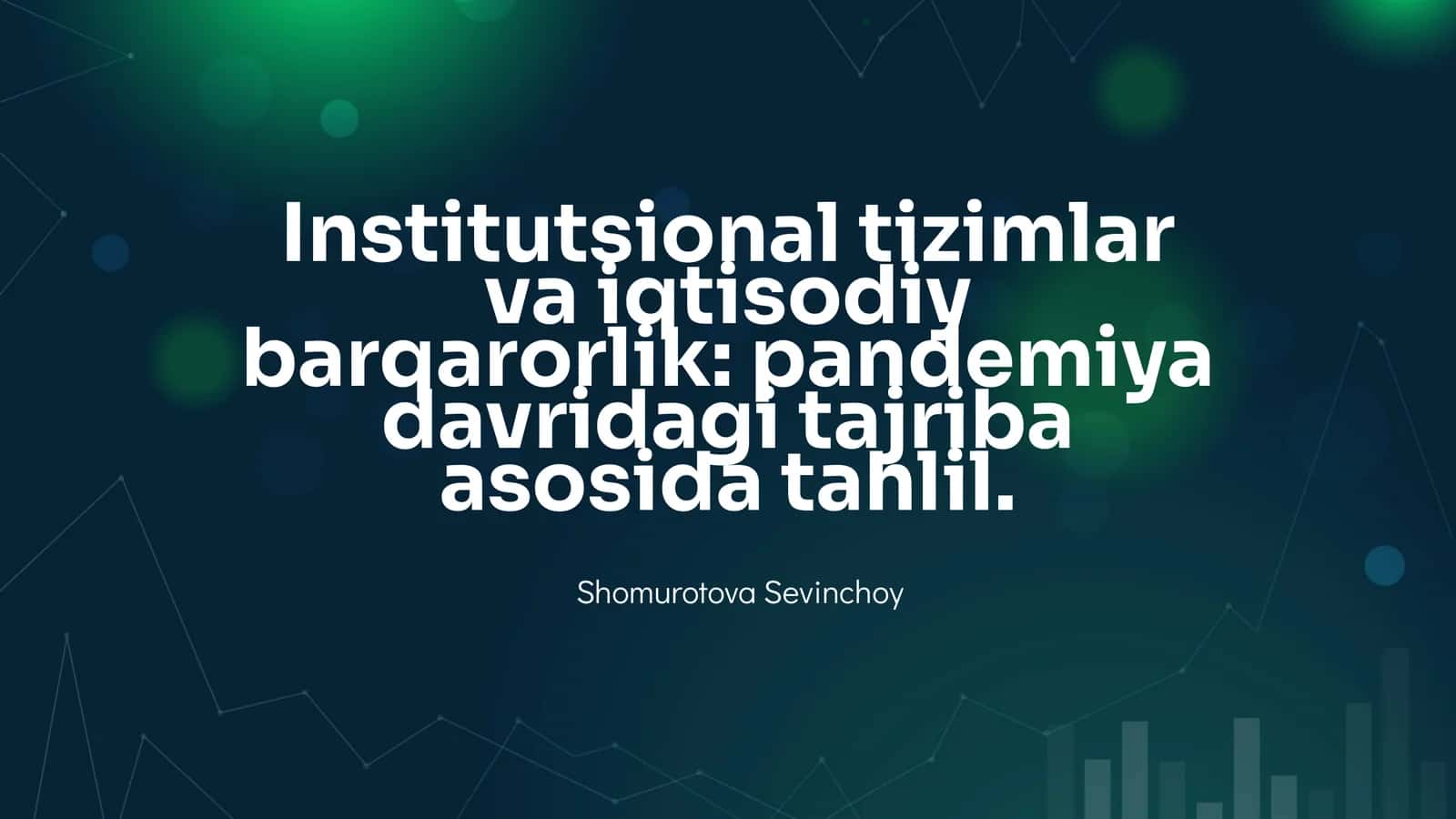Institutsional tizimlar va iqtisodiy barqarorlik: pandemiya davridagi tajriba asosida tahlil 1