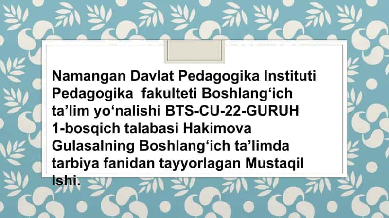 Hakimova Gulasalning Boshlangʻich taʼlimda tarbiya fanidan tayyorlagan Mustaqil Ishi 1