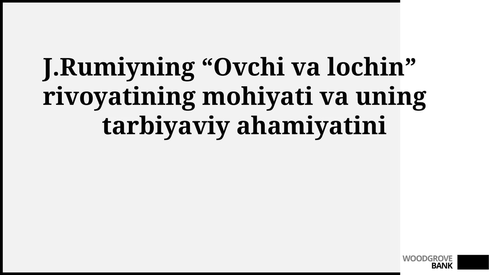 J.Rumiyning “Ovchi va lochin” rivoyatining mohiyati va uning tarbiyaviy ahamiyati 1
