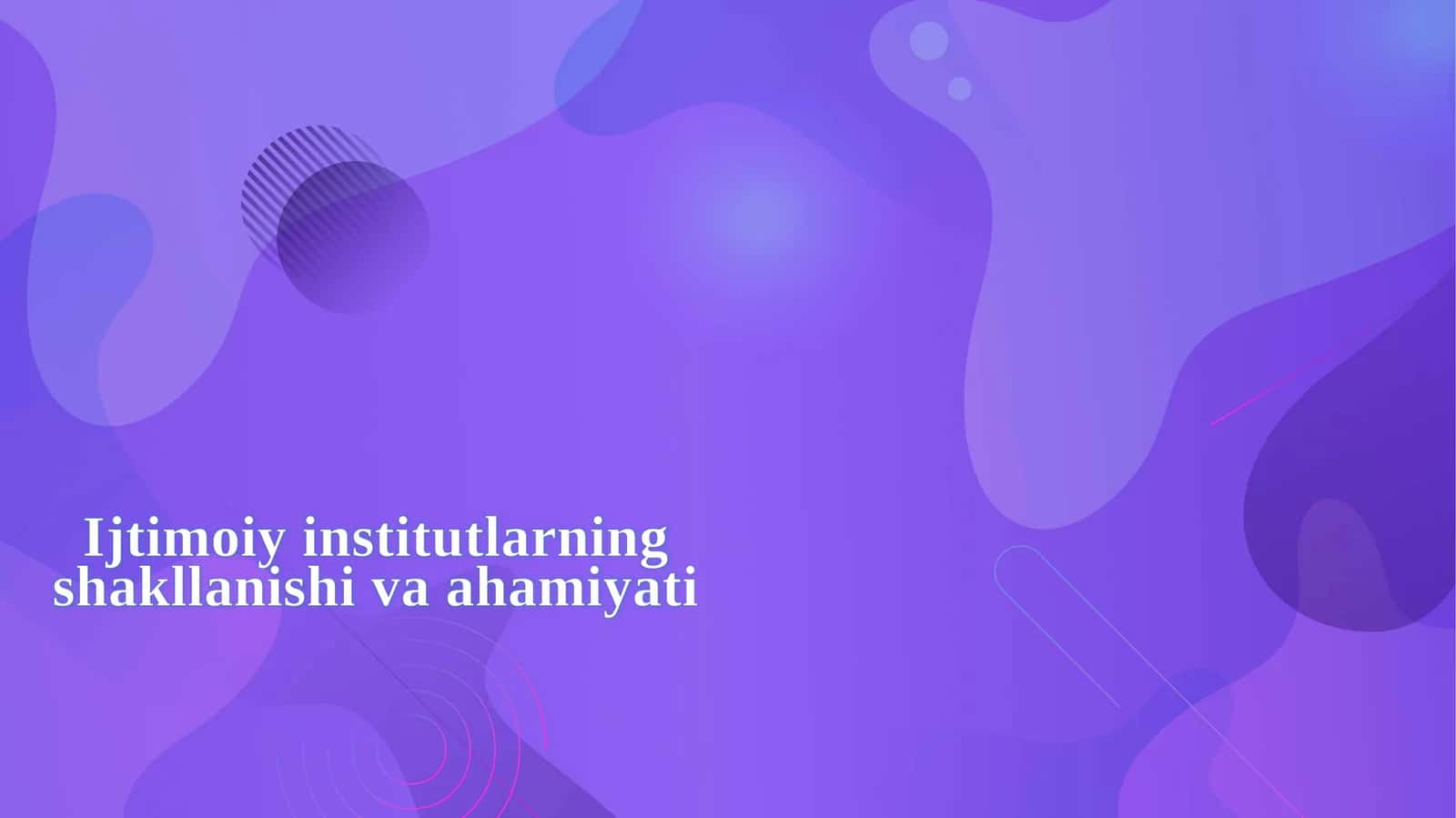 Ijtimoiy institutlarning shakllanishi va ahamiyati 1