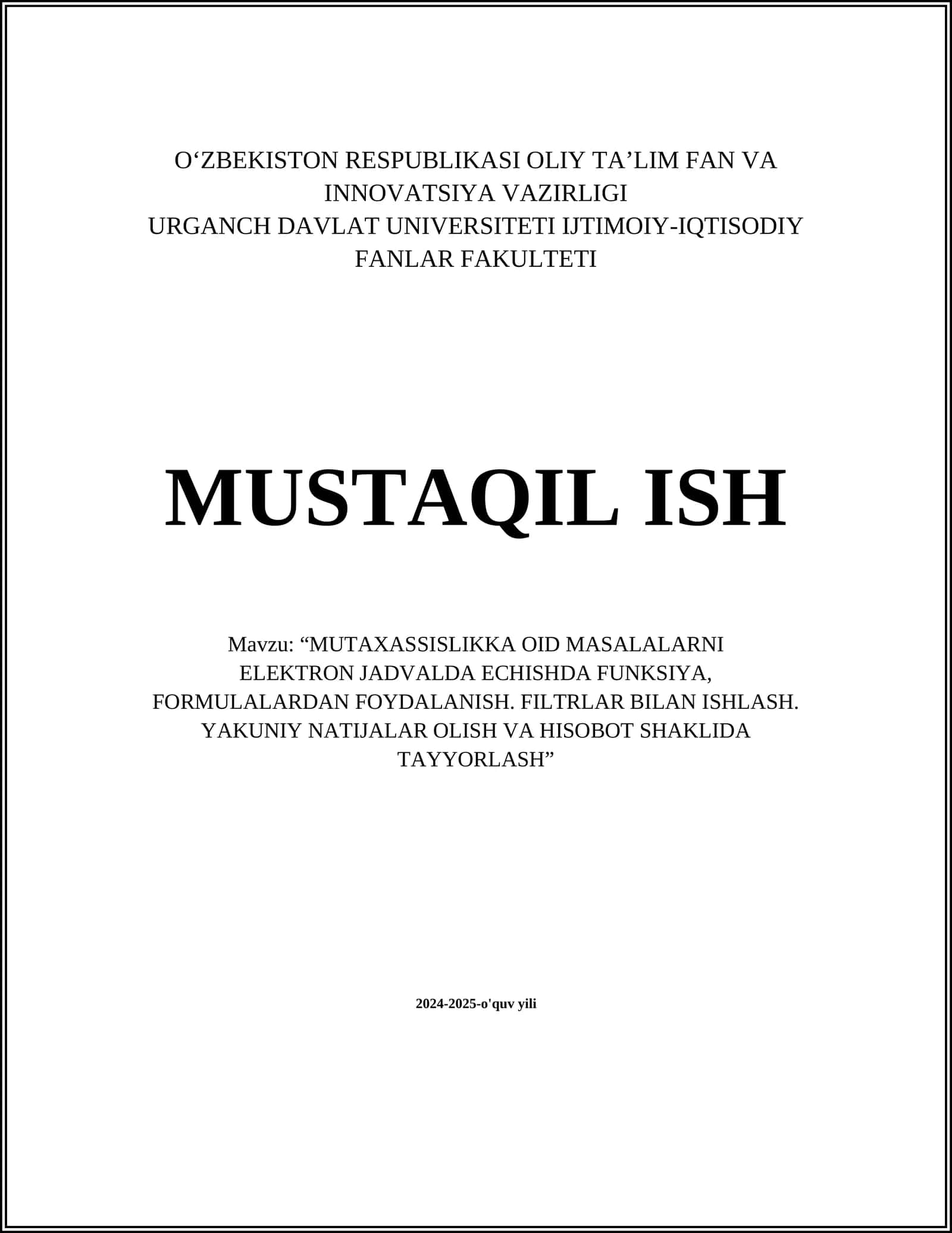 “MUTAXASSISLIKKA OID MASALALARNI ELEKTRON JADVALDA ECHISHDA FUNKSIYA, FORMULALARDAN FOYDALANISH. FILTRLAR BILAN ISHLASH. YAKUNIY NATIJALAR OLISH VA HISOBOT SHAKLIDA TAYYORLASH” 1