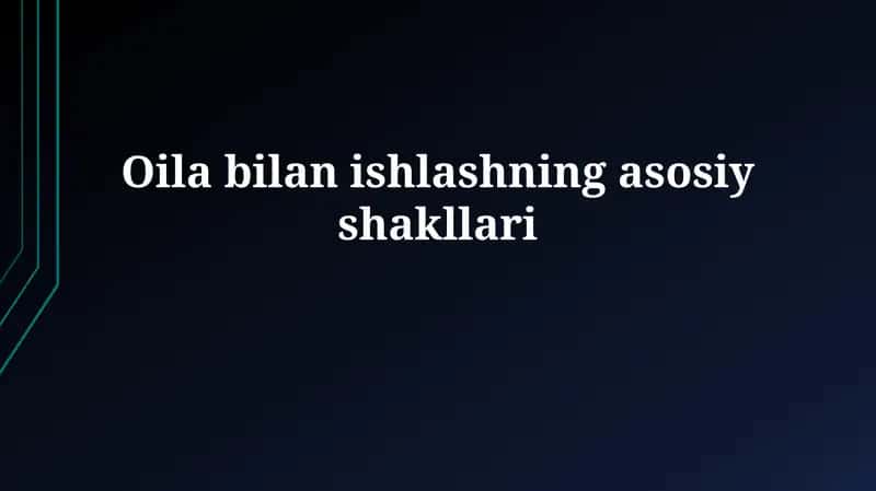 Oilalar bilan ishlashning asosiy shakllari 1