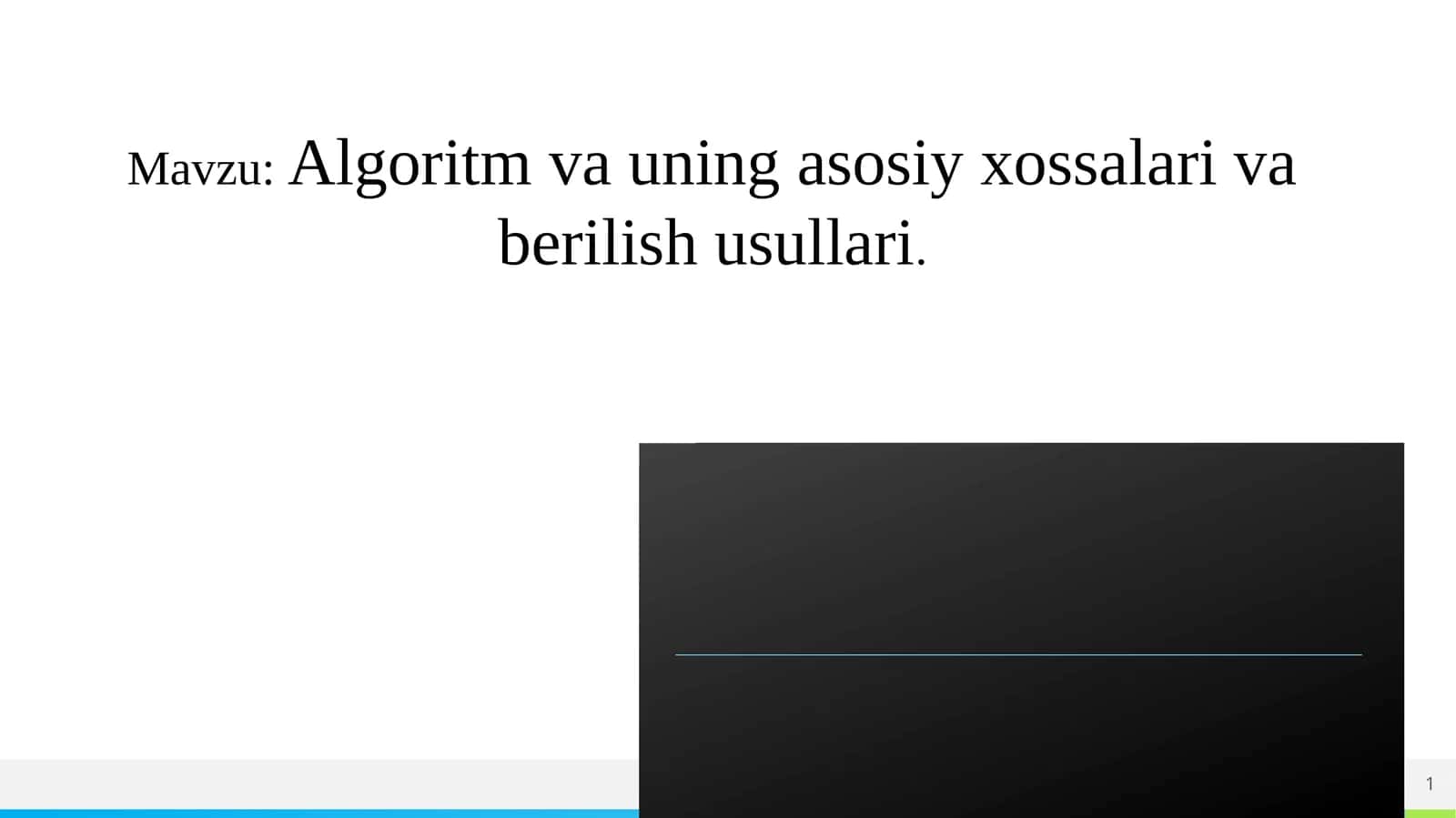 Algoritm va uning asosiy xossalari va berilish usullari 1