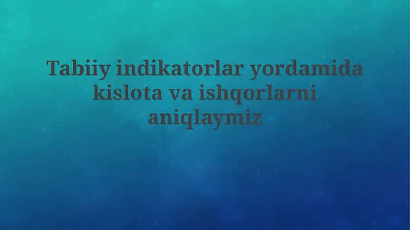 Tabiiy indikatorlar: Kislotalar va asoslarni aniqlash usuli 1