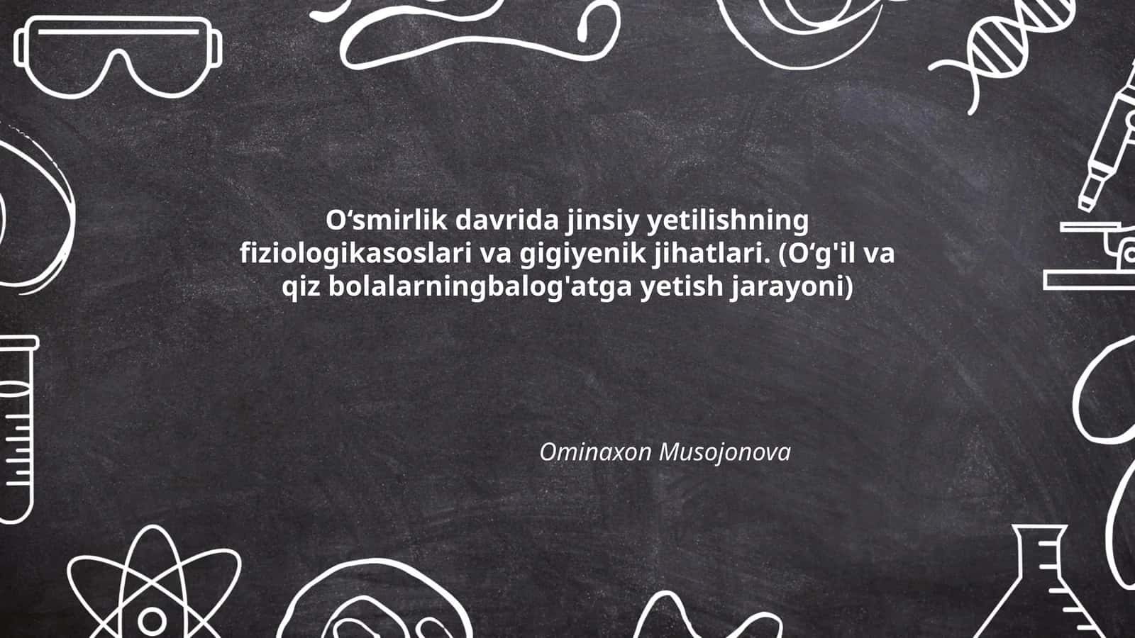 O‘smirlik davrida jinsiy yetilishning fiziologikasoslari va gigiyenik jihatlari. (O‘g'il va qiz bolalarningbalog'atga yetish jarayoni) 1