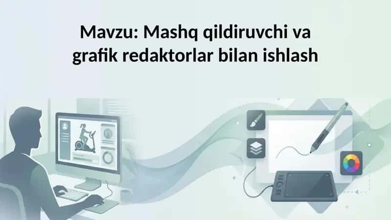 Mashq qildiruvchi va grafik redaktorlar bilan ishlash 1