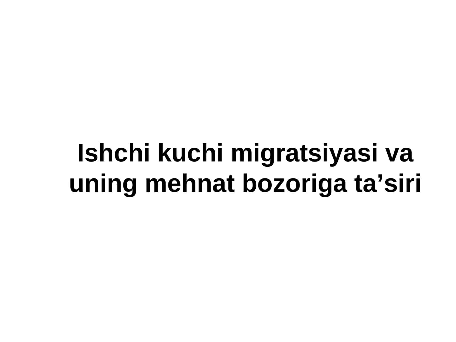 Ishchi kuchi migratsiyasi va uning mehnat bozoriga ta’siri 1