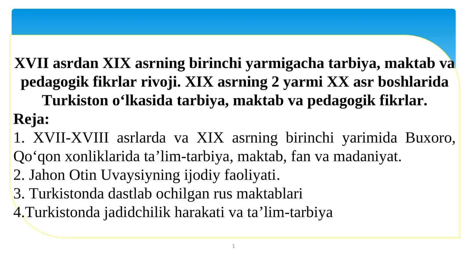 XVII asrdan XIX asrning birinchi yarmigacha tarbiya, maktab va pedagogik fikrlar rivoji. XIX asrning 2 yarmi XX asr boshlarida Turkiston o‘lkasida tarbiya, maktab va pedagogik fikrlar 1