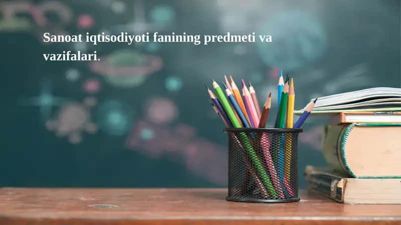 Sanoat iqtisodiyoti fanining predmeti va vazifalari. 1