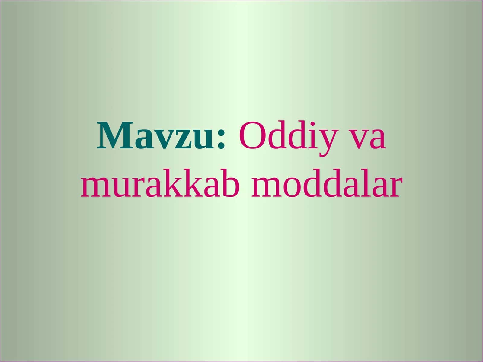7-sinf Kimyo fanidan Oddiy va murakkab moddalar dars taqdimoti 1