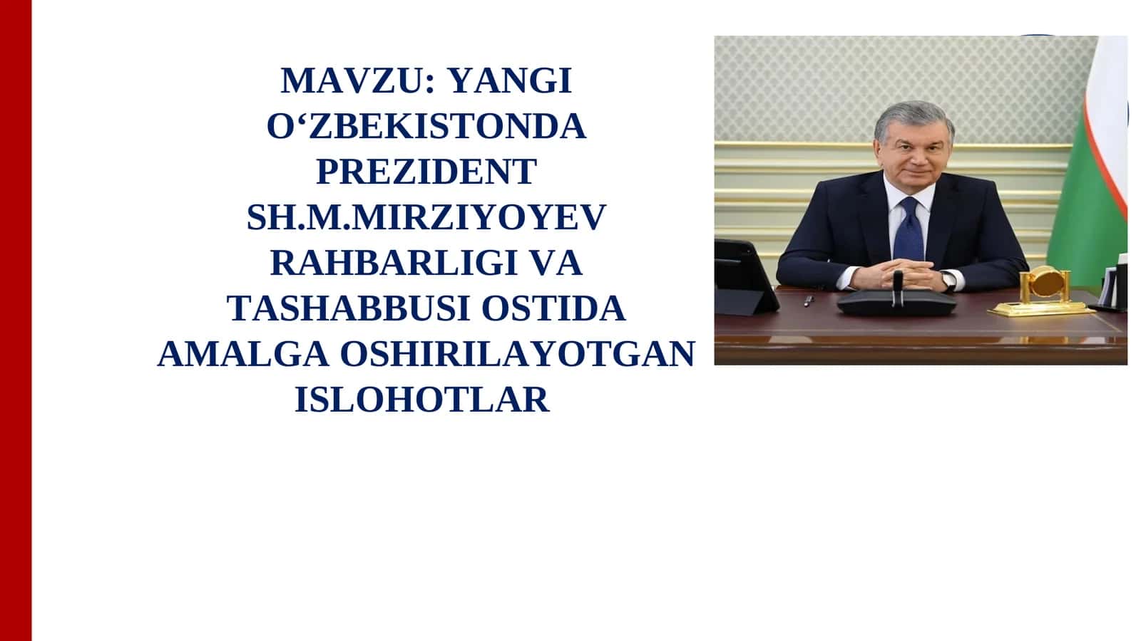 YANGI O‘ZBEKISTONDA PREZIDENT SH.M.MIRZIYOYEV RAHBARLIGI VA TASHABBUSI OSTIDA AMALGA OSHIRILAYOTGAN ISLOHOTLAR 1