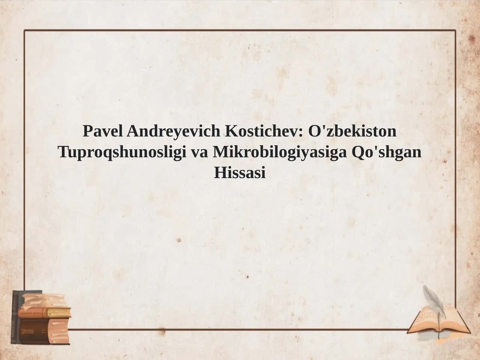 PavelAndreyevichKostichev:O'zbekistonTuproqshunosligivaMikrobilogiyasigaQo'shganHissasi 1