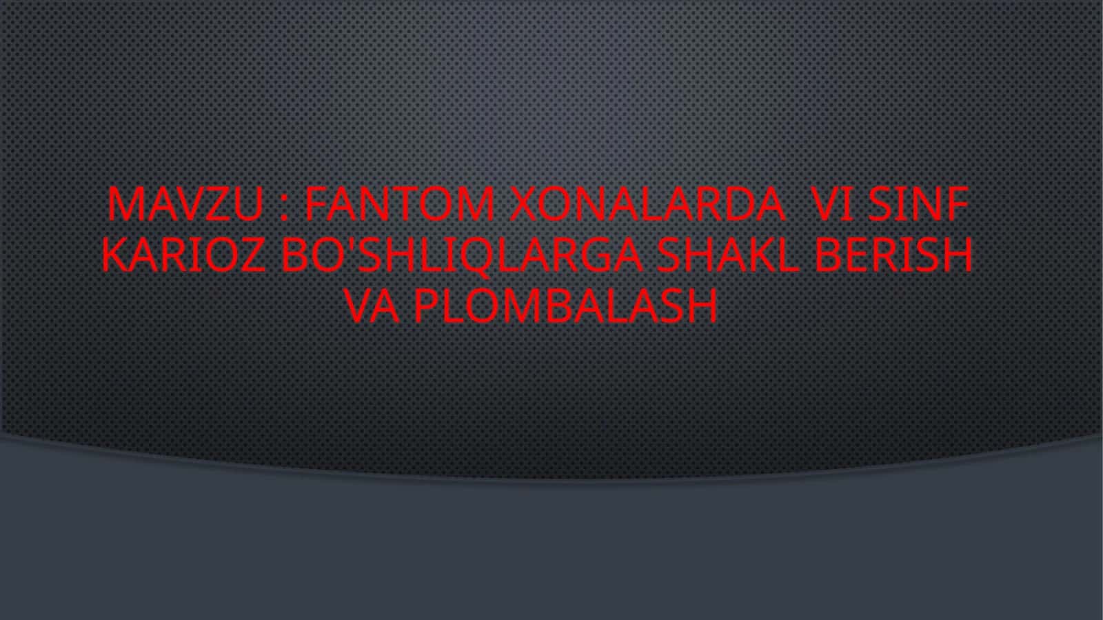 fantom xonalarda  vi sinf karioz bo'shliqlarga shakl berish va plombalash 1