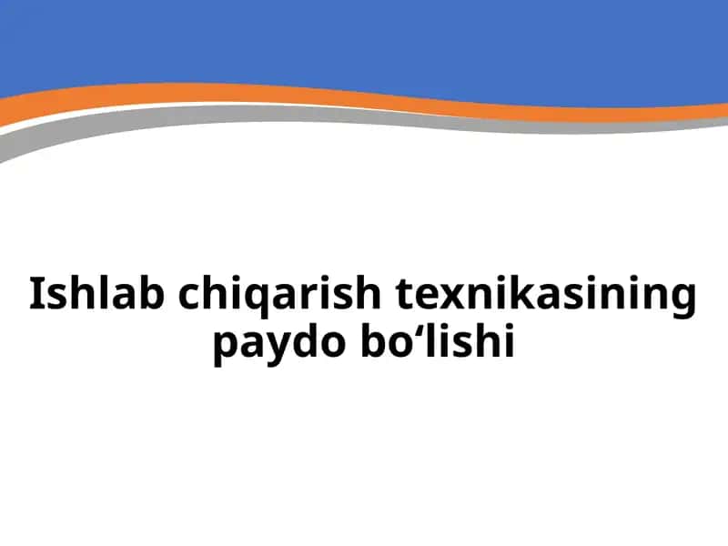 Ishlab chiqarish texnikasining paydo bo‘lishi 1