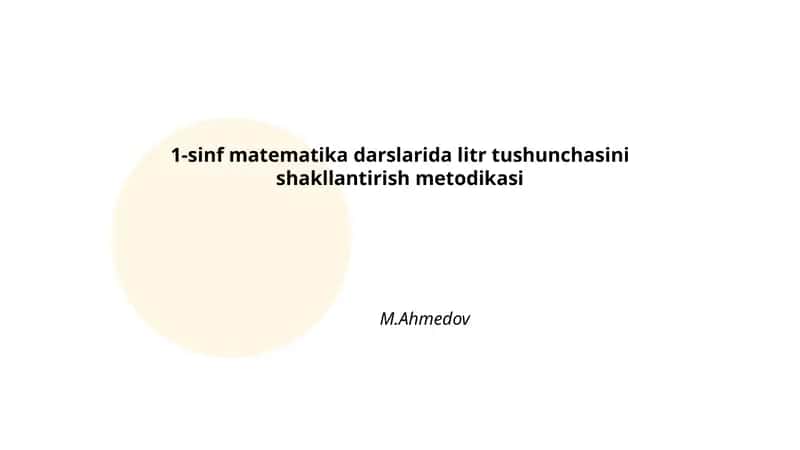 1-sinf matematika darslarida litr tushunchasini shakllantirish metodikasi 1