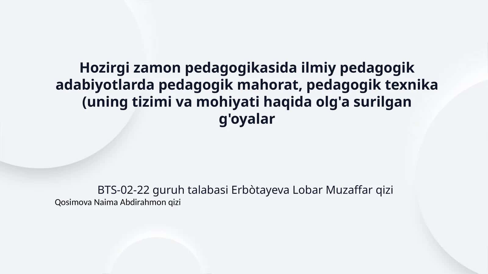 Hozirgi zamon pedagogikasida ilmiy pedagogik adabiyotlarda pedagogik mahorat, pedagogik texnika (uning tizimi va mohiyati haqida olg'a surilgan g'oyalar 1
