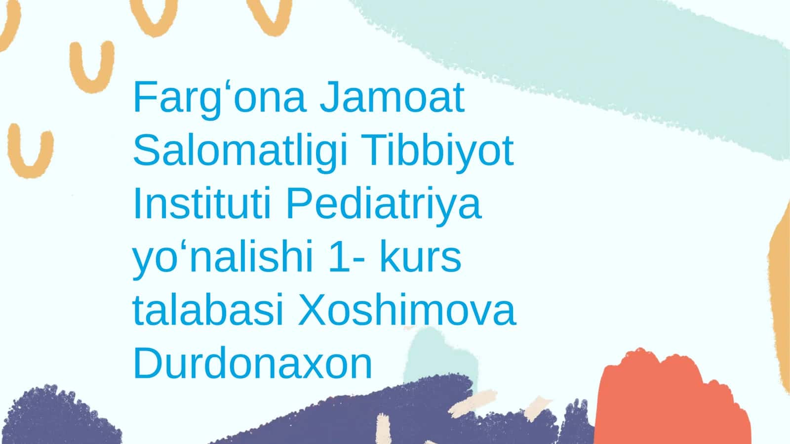 Pediatriya yoʻnalishi 1- kurs talabasi Xoshimova Durdonaxon 1