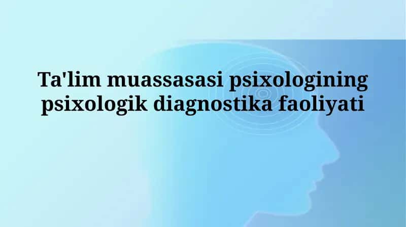 Ta'lim muassasasi psixologining psixologikdiagnostikafaoliyati 1