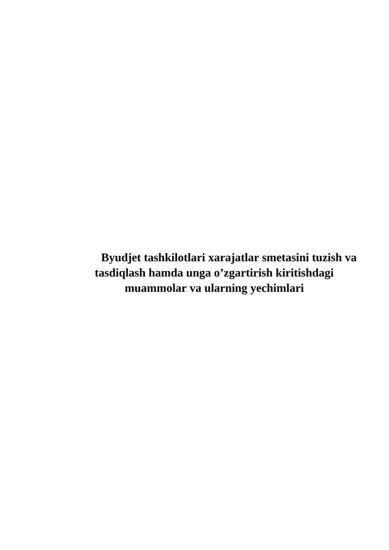 Byudjet tashkilotlari xarajatlar smetasini tuzish va tasdiqlash hamda unga o’zgartirish kiritishdagi muammolar va ularning yechimlari 1
