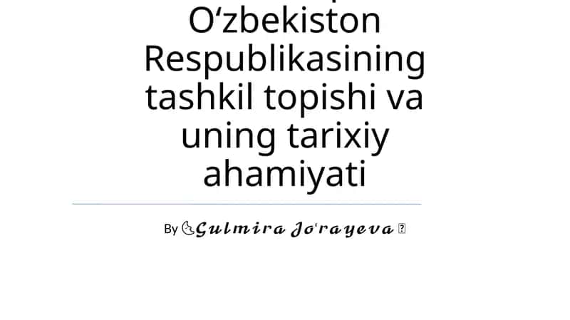 Mustaqil Oʻzbekiston Respublikasining tashkil topishi va uning tarixiy ahamiyati 1