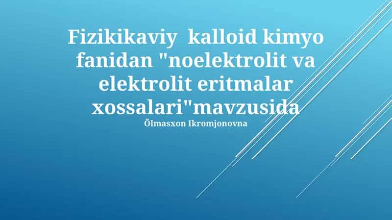 Fizikikaviy kalloid kimyo fanidan "noelektrolit va elektrolit eritmalar xossalari"mavzusida 1