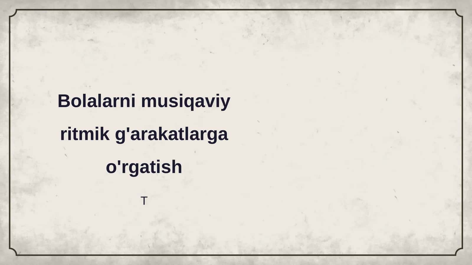 Bolalarni musiqaviy ritmik g'arakatlarga o'rgatish 1